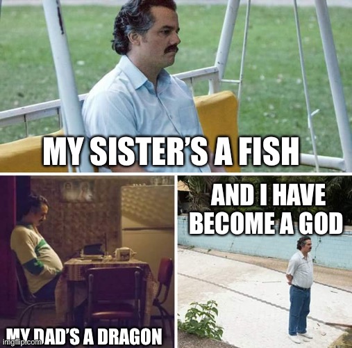 Corrin’s dilemma | MY SISTER’S A FISH; AND I HAVE BECOME A GOD; MY DAD’S A DRAGON | image tagged in memes,fire emblem fates | made w/ Imgflip meme maker