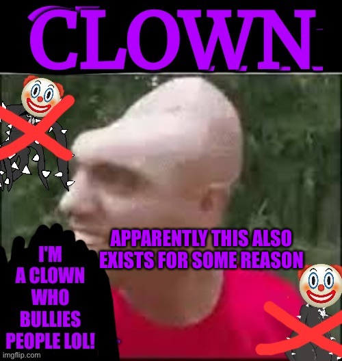 Spike Clown | APPARENTLY THIS ALSO EXISTS FOR SOME REASON | image tagged in spike clown | made w/ Imgflip meme maker