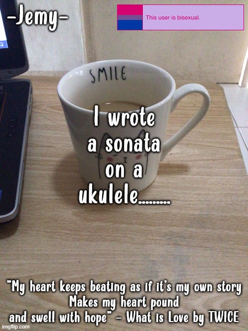 Jemy temp #2 | I wrote a sonata on a ukulele......... | image tagged in jemy temp 2 | made w/ Imgflip meme maker