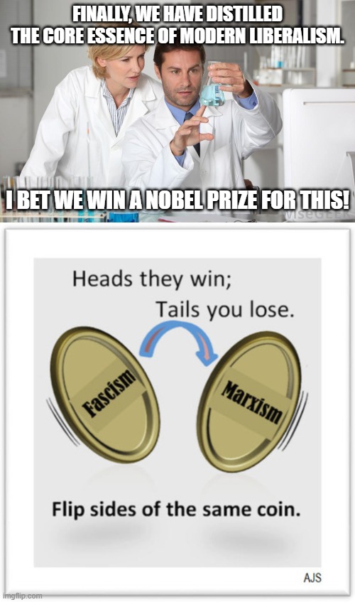 Reality has got a bite to it. | FINALLY, WE HAVE DISTILLED THE CORE ESSENCE OF MODERN LIBERALISM. I BET WE WIN A NOBEL PRIZE FOR THIS! | image tagged in science,liberalism | made w/ Imgflip meme maker