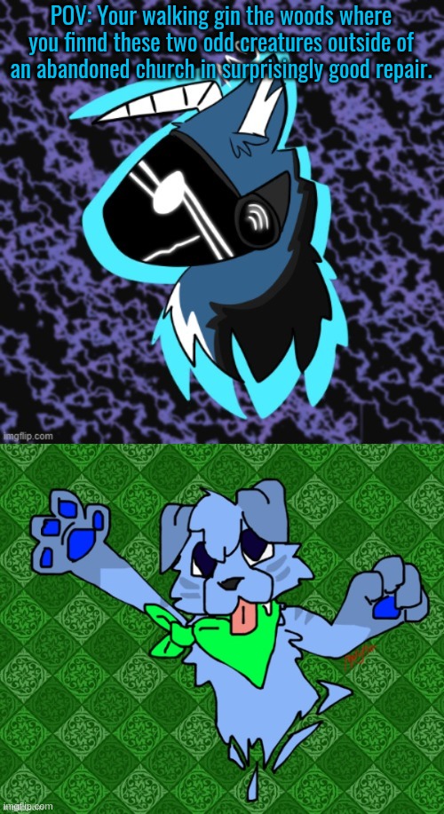 I just relaized what stream i posted this in lol | POV: Your walking gin the woods where you finnd these two odd creatures outside of an abandoned church in surprisingly good repair. | image tagged in elias but drawn by moth,larq drawn by magmafury | made w/ Imgflip meme maker