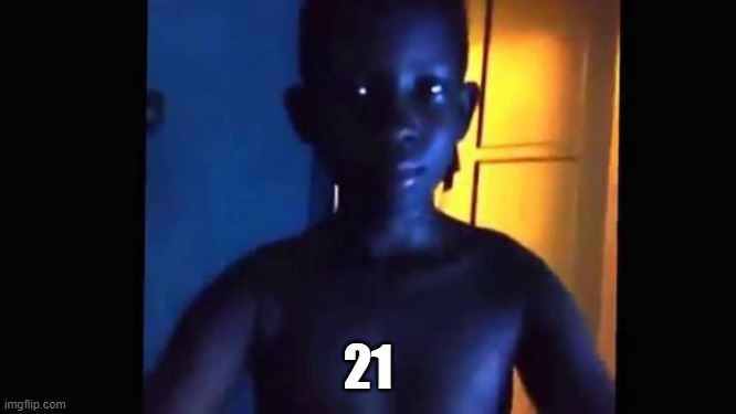 21 kid | 21 | image tagged in 21 kid | made w/ Imgflip meme maker