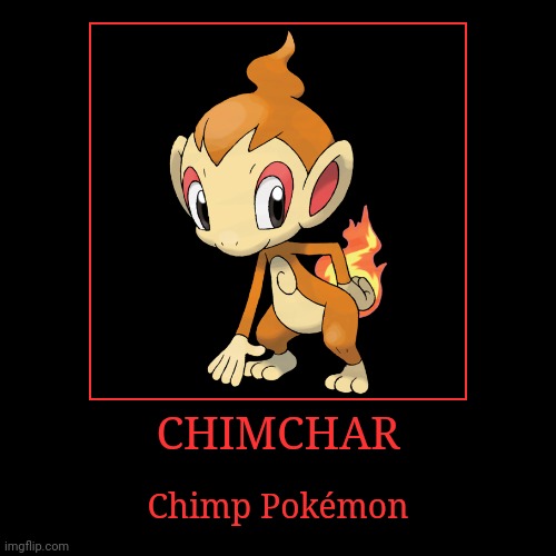 Chimchar | CHIMCHAR | Chimp Pokémon | image tagged in demotivationals,pokemon,chimchar | made w/ Imgflip demotivational maker