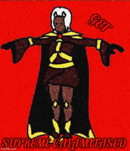GET SUPREME CALAMITASED | image tagged in get supreme calamitased | made w/ Imgflip meme maker