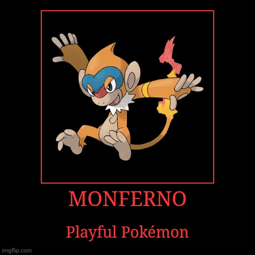 Monferno | MONFERNO | Playful Pokémon | image tagged in demotivationals,pokemon,monferno | made w/ Imgflip demotivational maker