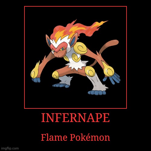 Infernape | INFERNAPE | Flame Pokémon | image tagged in demotivationals,pokemon,infernape | made w/ Imgflip demotivational maker