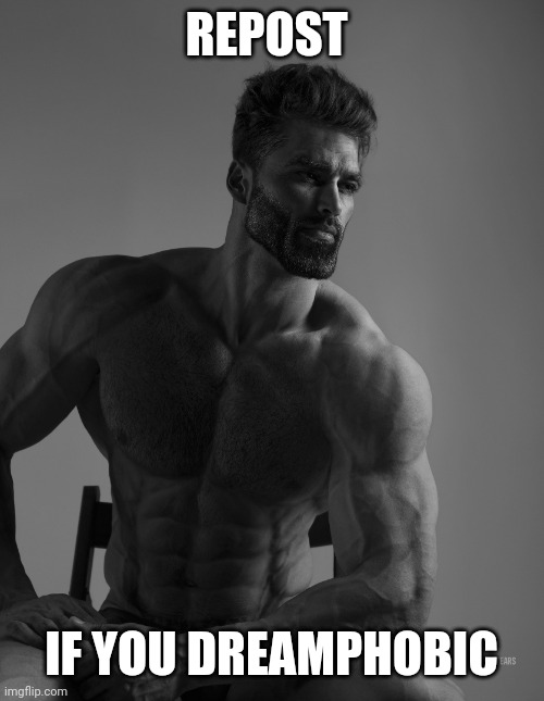 Giga Chad | REPOST; IF YOU DREAMPHOBIC | image tagged in giga chad | made w/ Imgflip meme maker
