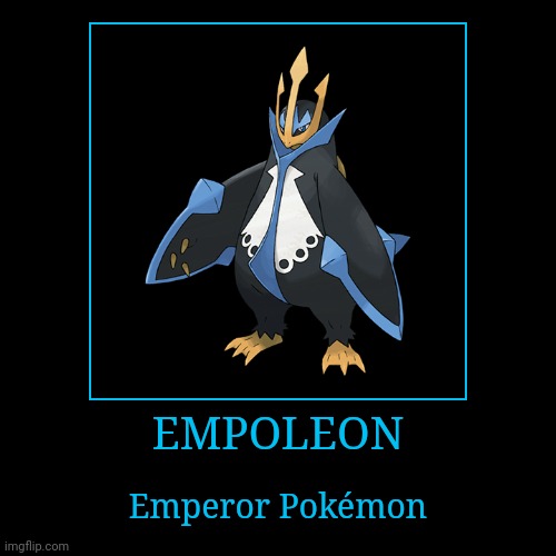 Empoleon | EMPOLEON | Emperor Pokémon | image tagged in demotivationals,pokemon,empoleon | made w/ Imgflip demotivational maker