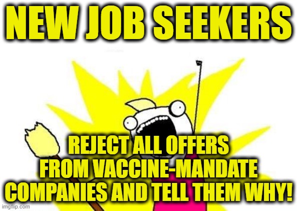 We Have All the Power | NEW JOB SEEKERS; REJECT ALL OFFERS FROM VACCINE-MANDATE COMPANIES AND TELL THEM WHY! | image tagged in memes,x all the y | made w/ Imgflip meme maker