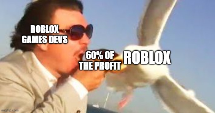 swiping seagull | ROBLOX GAMES DEVS; 60% OF THE PROFIT; ROBLOX | image tagged in swiping seagull,roblox,fun | made w/ Imgflip meme maker