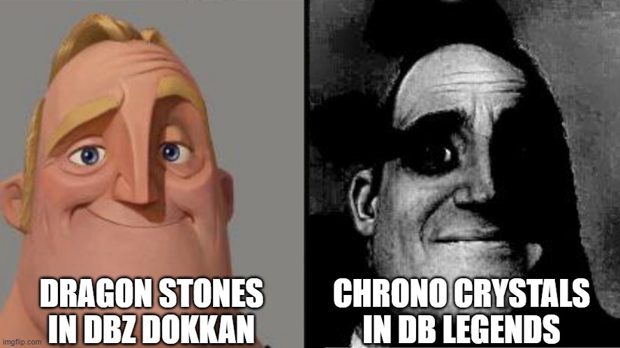 Traumatized Mr. Incredible | DRAGON STONES IN DBZ DOKKAN; CHRONO CRYSTALS IN DB LEGENDS | image tagged in traumatized mr incredible,dbz,dragon ball z,dragon ball | made w/ Imgflip meme maker