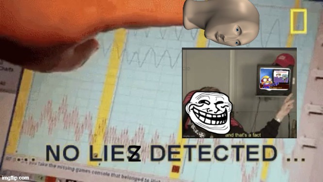 No liez detected | image tagged in no liez detected | made w/ Imgflip meme maker