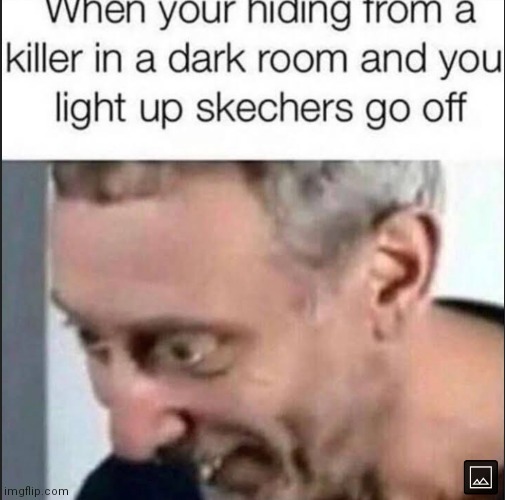 Im doomed | image tagged in memes,skechers,shoes,hiding from serial killer | made w/ Imgflip meme maker