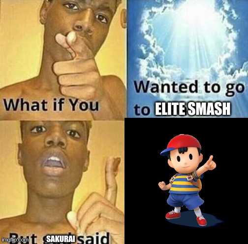 those frickin ness players | ELITE SMASH; SAKURAI | image tagged in ness,super smash bros,smash ultimate,what if you wanted to go to heaven | made w/ Imgflip meme maker