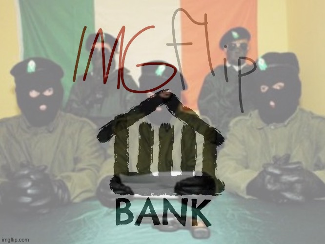 The IMGFLIP_BANK funds the IRA. | made w/ Imgflip meme maker