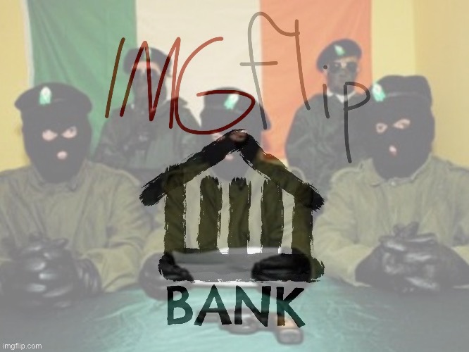 IRA Imgflip_Bank | image tagged in ira imgflip_bank | made w/ Imgflip meme maker
