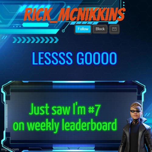 2nd Announcement | LESSSS GOOOO; Just saw I'm #7 on weekly leaderboard | image tagged in 2nd announcement | made w/ Imgflip meme maker