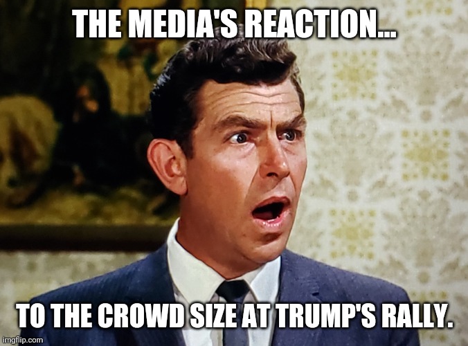 It was the equivalent of 50,000 Biden rallies. | THE MEDIA'S REACTION... TO THE CROWD SIZE AT TRUMP'S RALLY. | image tagged in shocked andy | made w/ Imgflip meme maker