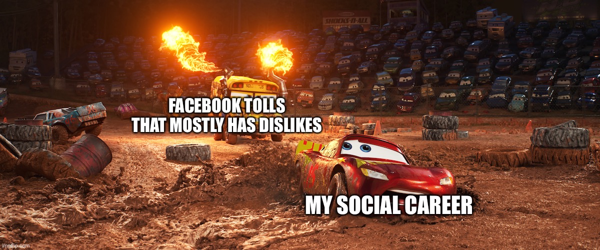FACEBOOK TOLLS THAT MOSTLY HAS DISLIKES; MY SOCIAL CAREER | image tagged in meme | made w/ Imgflip meme maker