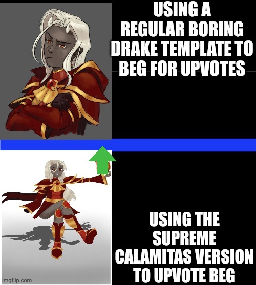Supreme Calamitas drake template | USING A REGULAR BORING DRAKE TEMPLATE TO BEG FOR UPVOTES; USING THE SUPREME CALAMITAS VERSION TO UPVOTE BEG | image tagged in supreme calamitas drake template | made w/ Imgflip meme maker