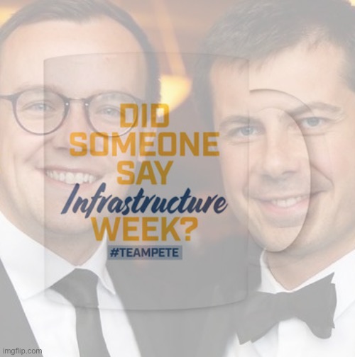 Infrastructure Week @ IMGFLIP_PRESIDENTS is supported by Pete Buttigieg, America’s first openly gay Secretary of Transportation. | image tagged in americas,first,openly,gay,transportation,secretary | made w/ Imgflip meme maker