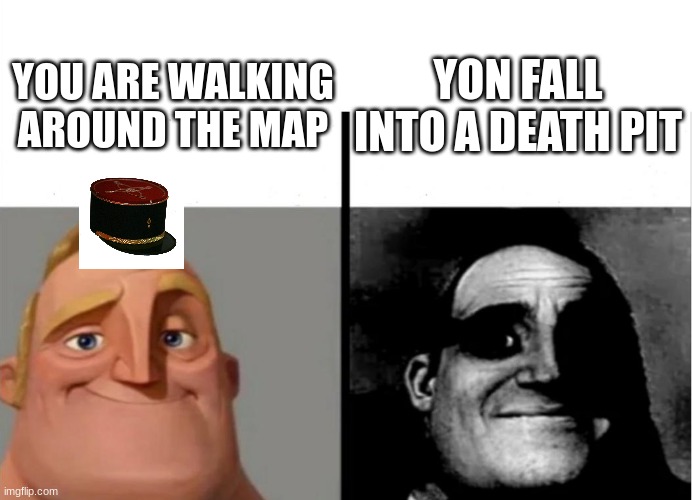 Teacher's Copy | YON FALL INTO A DEATH PIT; YOU ARE WALKING AROUND THE MAP | image tagged in teacher's copy | made w/ Imgflip meme maker