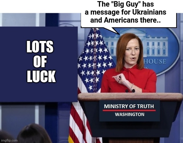 The "Big Guy" Has a Message For Ukrainians & Americans There.. |  The "Big Guy" has a message for Ukrainians and Americans there.. LOTS 
OF 
LUCK | image tagged in joe biden,legacy,government corruption,chinese,puppet,ukraine | made w/ Imgflip meme maker