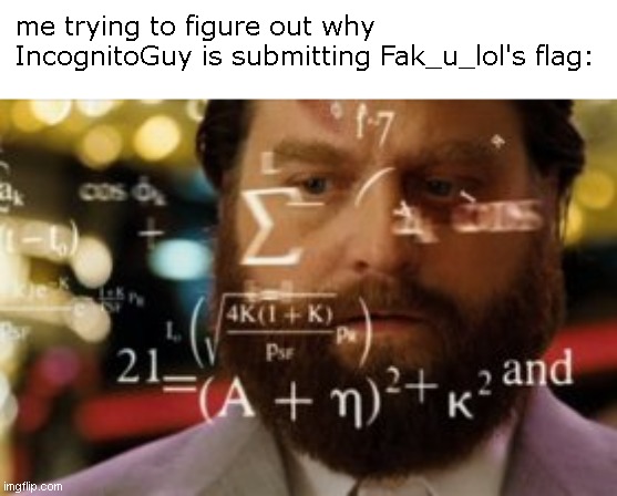 Trying to calculate how much sleep I can get | me trying to figure out why IncognitoGuy is submitting Fak_u_lol's flag: | image tagged in trying to calculate how much sleep i can get | made w/ Imgflip meme maker