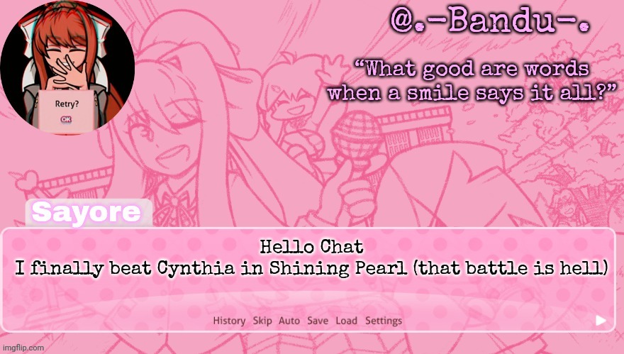 Bandu's Monika Temp (THANKS BANDU!!!) | Hello Chat
I finally beat Cynthia in Shining Pearl (that battle is hell) | image tagged in bandu's monika temp thanks bandu | made w/ Imgflip meme maker