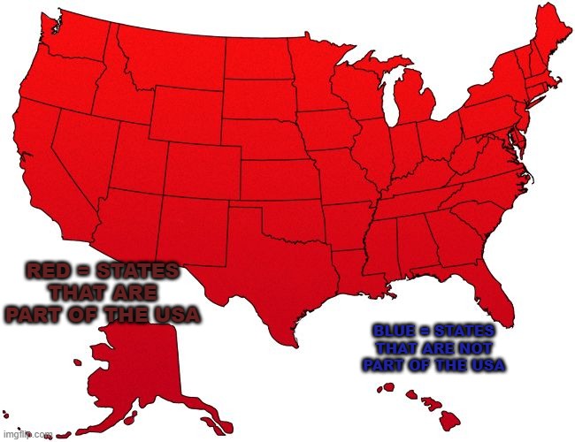 haha texas is usa. | RED = STATES THAT ARE PART OF THE USA; BLUE = STATES THAT ARE NOT PART OF THE USA | image tagged in red usa map,states | made w/ Imgflip meme maker