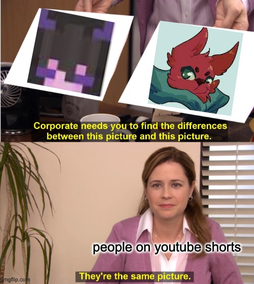 They're The Same Picture | people on youtube shorts | image tagged in memes,they're the same picture | made w/ Imgflip meme maker