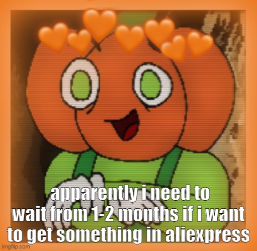 o h. | apparently i need to wait from 1-2 months if i want to get something in aliexpress | image tagged in dies of cringe | made w/ Imgflip meme maker
