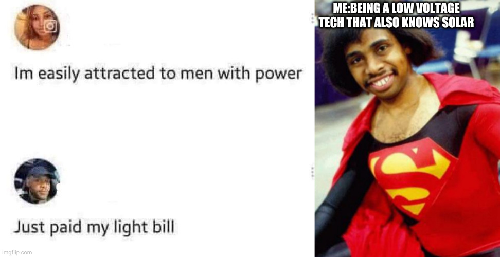 ME:BEING A LOW VOLTAGE TECH THAT ALSO KNOWS SOLAR | made w/ Imgflip meme maker