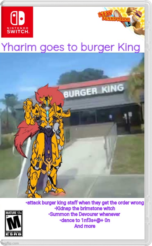 Yharim goes to burger King | Yharim goes to burger King; •attack burger king staff when they get the order wrong
•Kidnap the brimstone witch
•Summon the Devourer whenever 
•dance to 1nf3s+@+ 0n
And more | image tagged in fake switch games | made w/ Imgflip meme maker