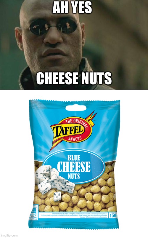 Cheese nuts | AH YES; CHEESE NUTS | image tagged in memes,matrix morpheus,deez nuts | made w/ Imgflip meme maker