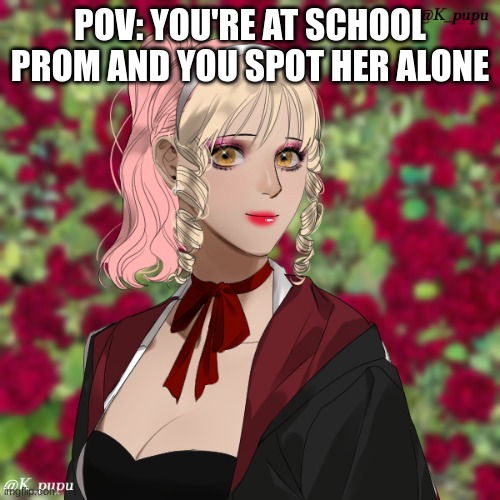 No Joke Ocs | POV: YOU'RE AT SCHOOL PROM AND YOU SPOT HER ALONE | made w/ Imgflip meme maker