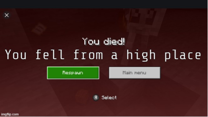 you died minecraft | You fell from a high place | image tagged in you died minecraft | made w/ Imgflip meme maker
