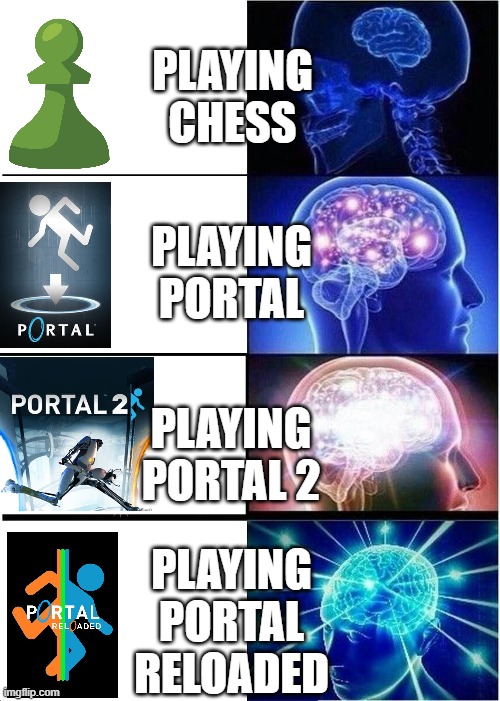Portal | PLAYING
CHESS; PLAYING
PORTAL; PLAYING
PORTAL 2; PLAYING
PORTAL
RELOADED | image tagged in memes,expanding brain | made w/ Imgflip meme maker