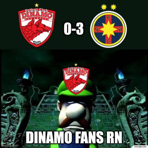 Dinamo 0-3 FCSB | 0-3; DINAMO FANS RN | image tagged in depressed luigi,dinamo,fcsb,steaua,fotbal,liga 1 | made w/ Imgflip meme maker