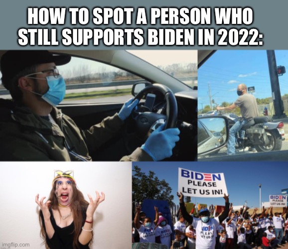 Biden’s 33% | HOW TO SPOT A PERSON WHO STILL SUPPORTS BIDEN IN 2022: | image tagged in joe biden,democrats,stupid liberals,memes,approval | made w/ Imgflip meme maker