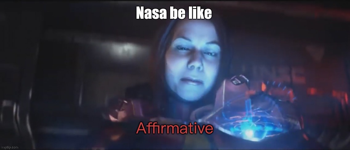 Vale affirmative | Nasa be like | image tagged in vale affirmative | made w/ Imgflip meme maker