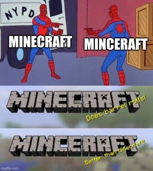 Minceraft? or Minecraft? | MINECRAFT; MINCERAFT | image tagged in spiderman pointing at spiderman,fortnite,mc,minecraft,minceraft,me dying inside | made w/ Imgflip meme maker
