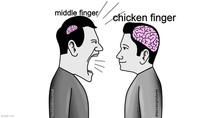 the more you know the less you need to say | middle finger; chicken finger | image tagged in small brain yelling at big brain | made w/ Imgflip meme maker