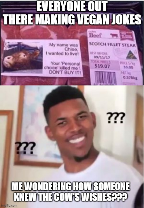 I Wanted to Live??? | EVERYONE OUT THERE MAKING VEGAN JOKES; ME WONDERING HOW SOMEONE KNEW THE COW'S WISHES??? | image tagged in nick young | made w/ Imgflip meme maker