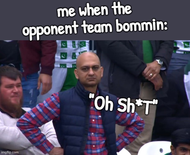 "Oh SH*T" | me when the opponent team bommin:; "Oh Sh*T" | image tagged in disappointed cricket fan,memes,really,yeet | made w/ Imgflip meme maker