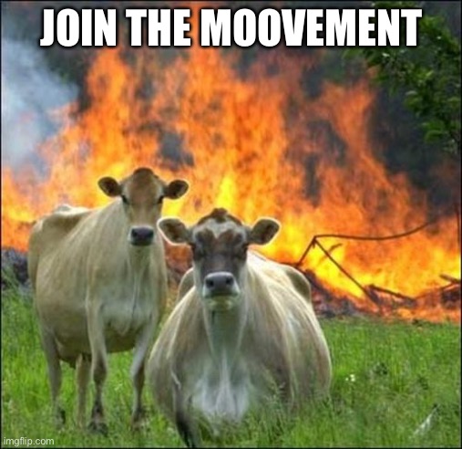 Cows with guns | JOIN THE MOOVEMENT | image tagged in memes,evil cows | made w/ Imgflip meme maker