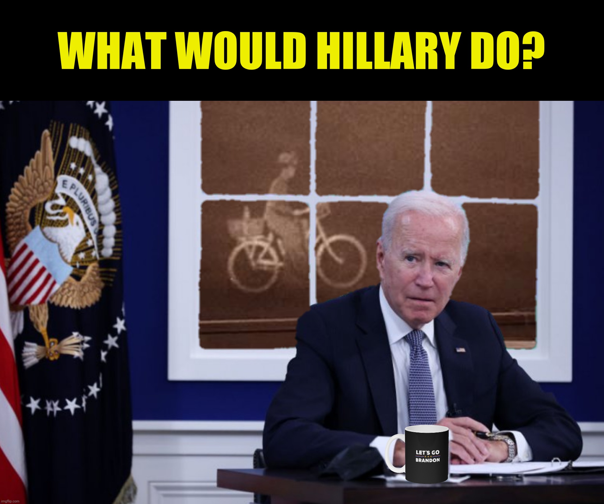 WHAT WOULD HILLARY DO? | made w/ Imgflip meme maker