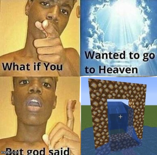 oof | image tagged in what if you wanted to go to heaven | made w/ Imgflip meme maker