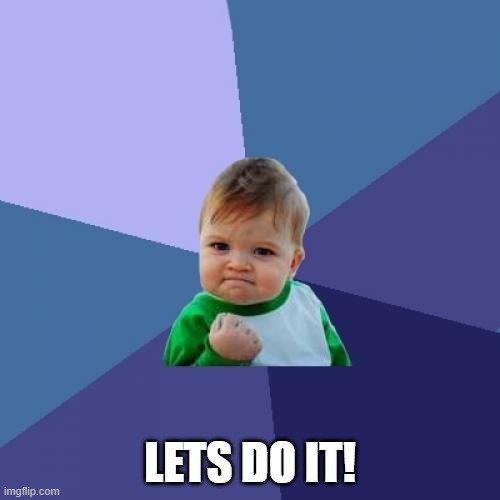 Success Kid | LETS DO IT! | image tagged in memes,success kid | made w/ Imgflip meme maker