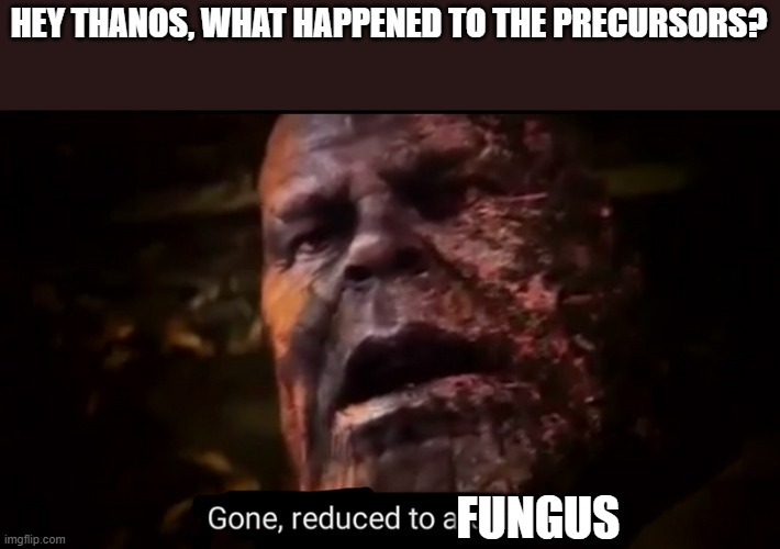 were it so easy | HEY THANOS, WHAT HAPPENED TO THE PRECURSORS? FUNGUS | image tagged in thanos gone reduced to atoms,halo | made w/ Imgflip meme maker